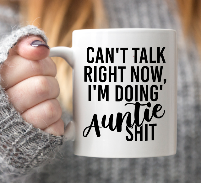 Can't Talk Right Now I'm Doing Auntie Shit