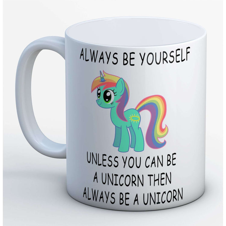 Always be yourself unless you can be a Unicorn Mug:MugEndlessPrintsUK