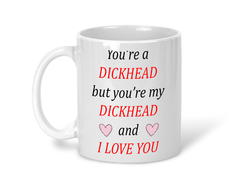 FUNNY YOU'RE A DICKEHAD MUG