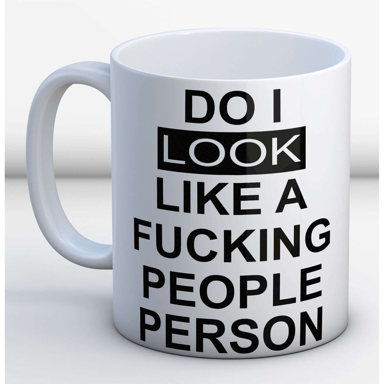 Do I look like a fucking people person Mug:MugEndlessPrintsUK