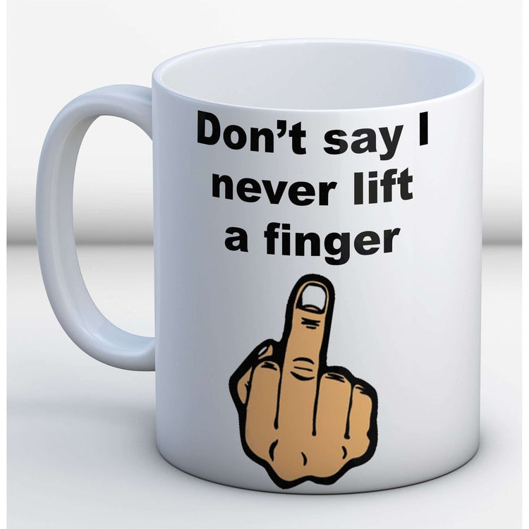Don't say I never lift a finger Mug:MugEndlessPrintsUK