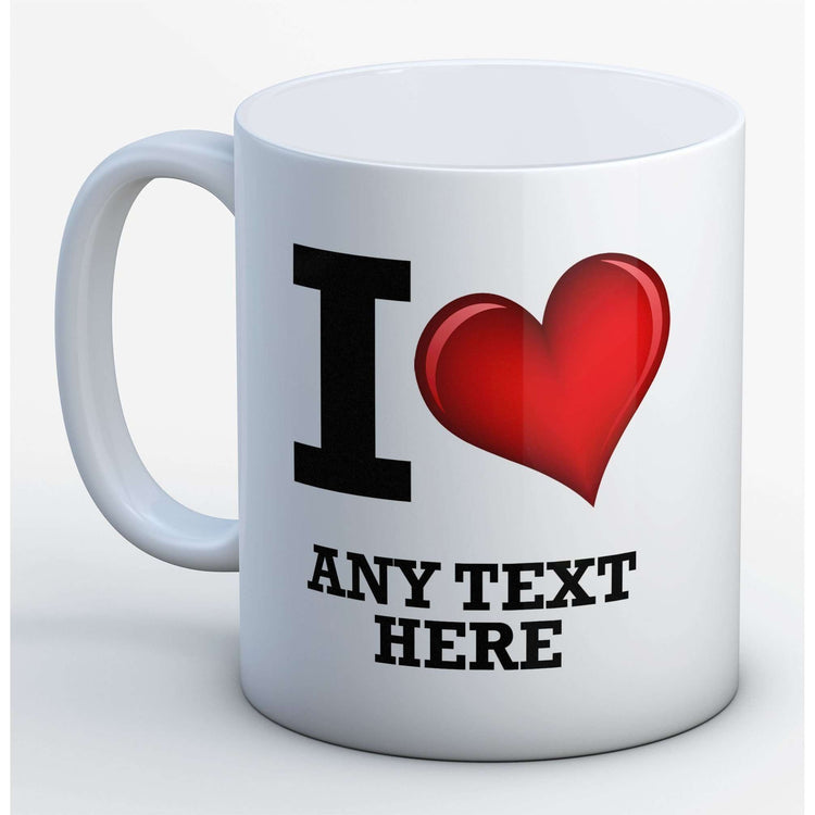 I love (any text) Mug:MugEndlessPrintsUK