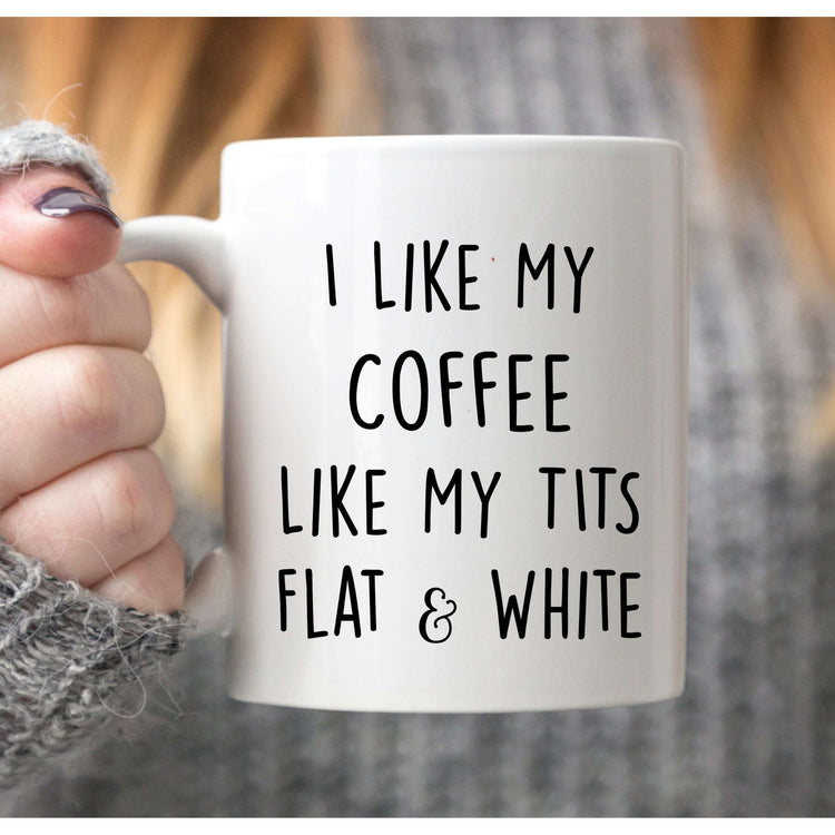 I Like My Coffee Like My Tit's Flat & White Gift Funny Mug Funny Gift Valentines Christmas Novelty Gift:MugEndlessPrintsUK
