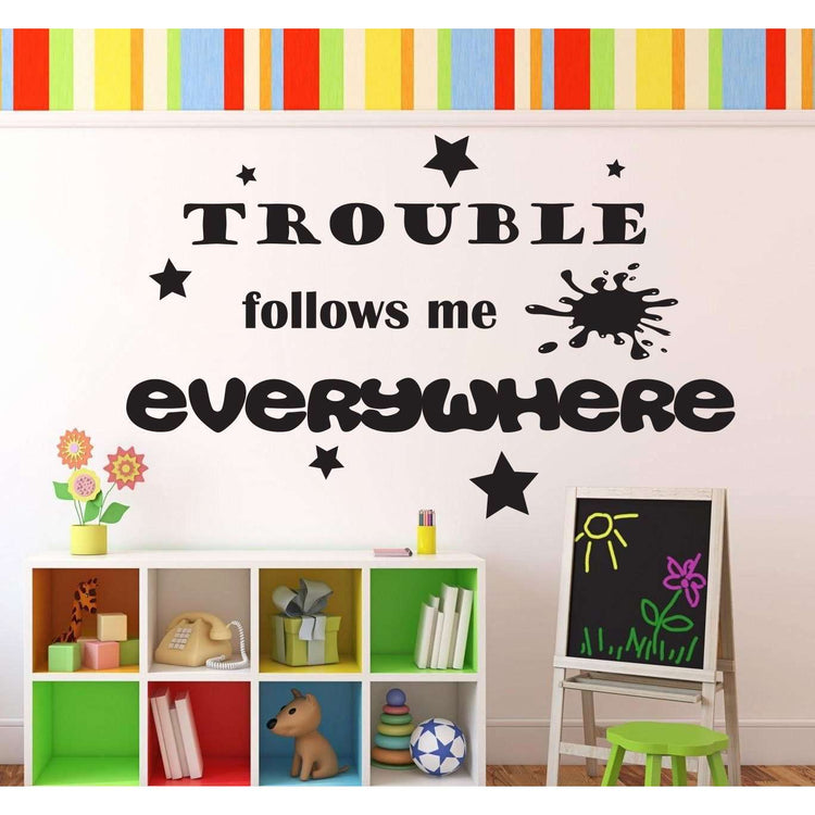 Trouble follows me everywhere:Wall Art StickerEndlessPrintsUK