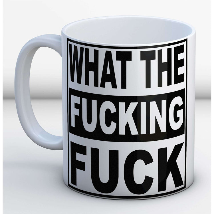 What the fucking fuck Mug:MugEndlessPrintsUK