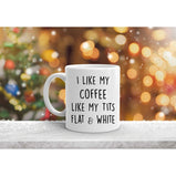 I Like My Coffee Like My Tit's Flat & White Gift Funny Mug Funny Gift Valentines Christmas Novelty Gift:MugEndlessPrintsUK