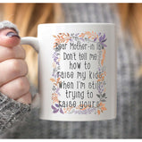 Dear Mother-in law, Dont Tell Me How To Raise My Kids Gift Funny Mug Funny Gift Christmas Novelty Gift:MugEndlessPrintsUK