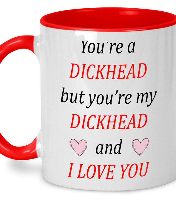 FUNNY YOU'RE A DICKEHAD MUG