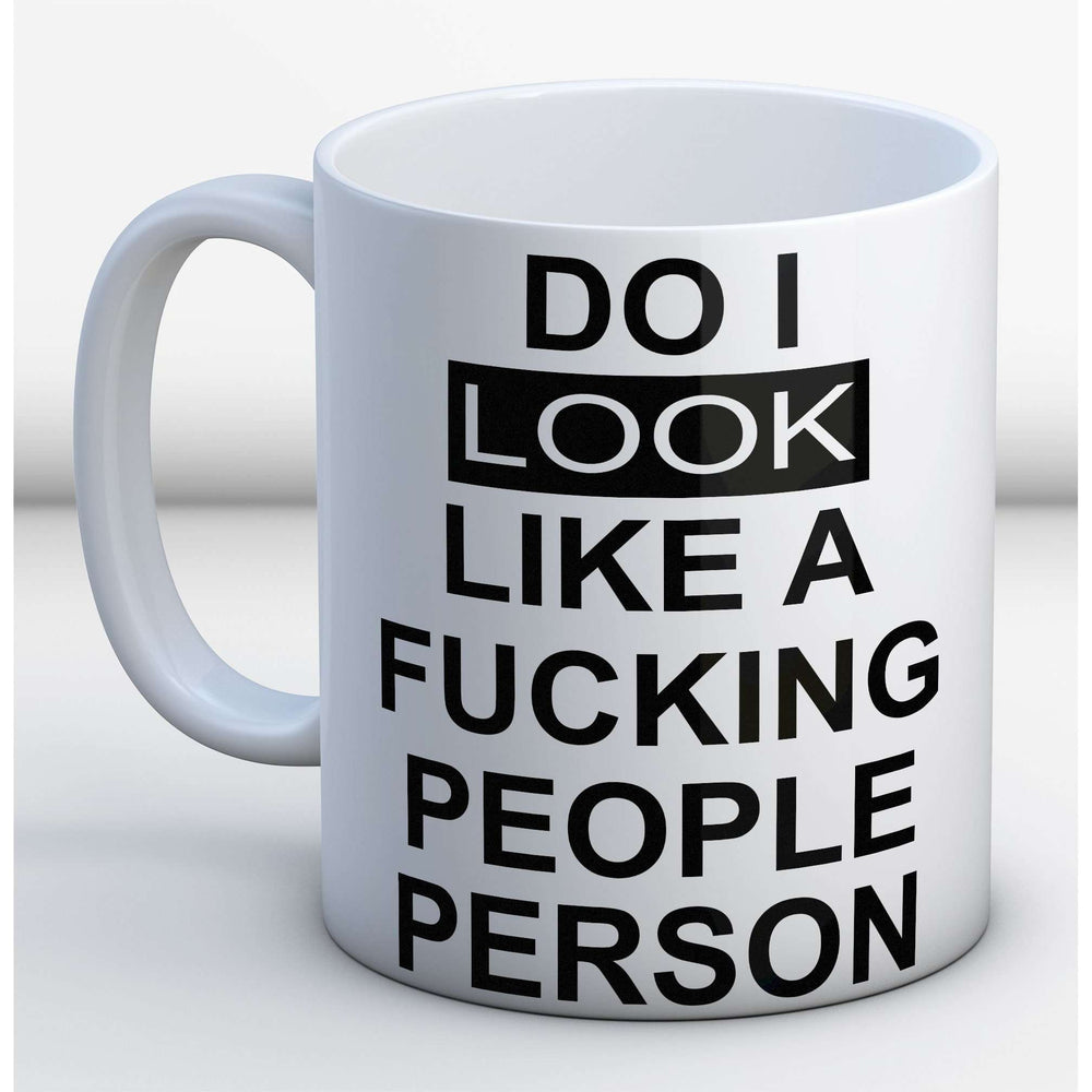 Do I look like a fucking people person Mug:MugEndlessPrintsUK