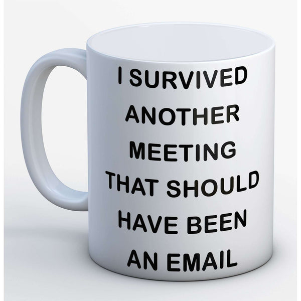 I survived another meeting:MugEndlessPrintsUK