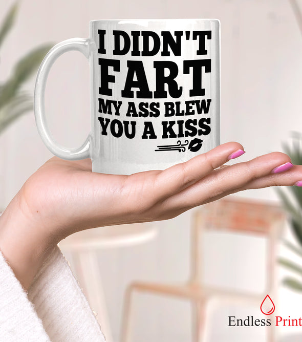 I Didn't Fart My Ass Blew a Kiss Mug