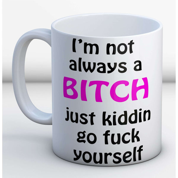I'm not always a bitch Mug:MugEndlessPrintsUK