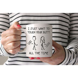 I Just Want To Touch Your Butt Funny Mug:MugEndlessPrintsUK