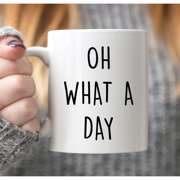 Oh what A Day Gift Funny Mug Funny Gift Valentines Christmas Novelty Gift:MugEndlessPrintsUK