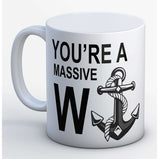 You're a massive W anchor Mug:MugEndlessPrintsUK